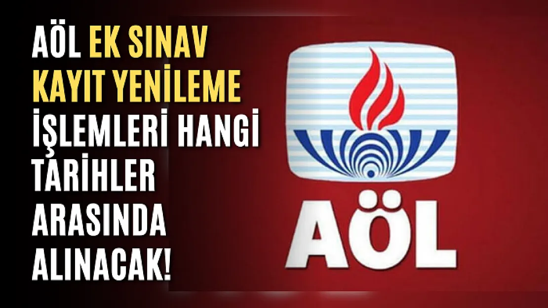 AÖL ek sınav kayıt yenileme işlemleri hangi tarihler arasında alınacak! AÖL ek sınav kayıt yenileme ücreti ne kadar?