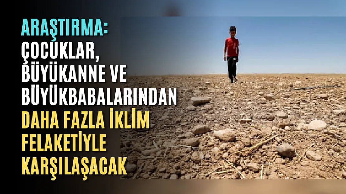 Araştırma: Çocuklar, büyükanne ve büyükbabalarından daha fazla iklim felaketiyle karşılaşacak