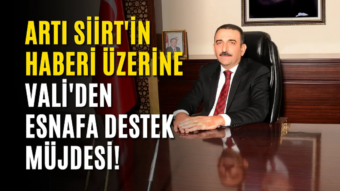 Artı Siirt'in Haberi Üzerine Vali'den Esnafa Destek Müjdesi Geldi!