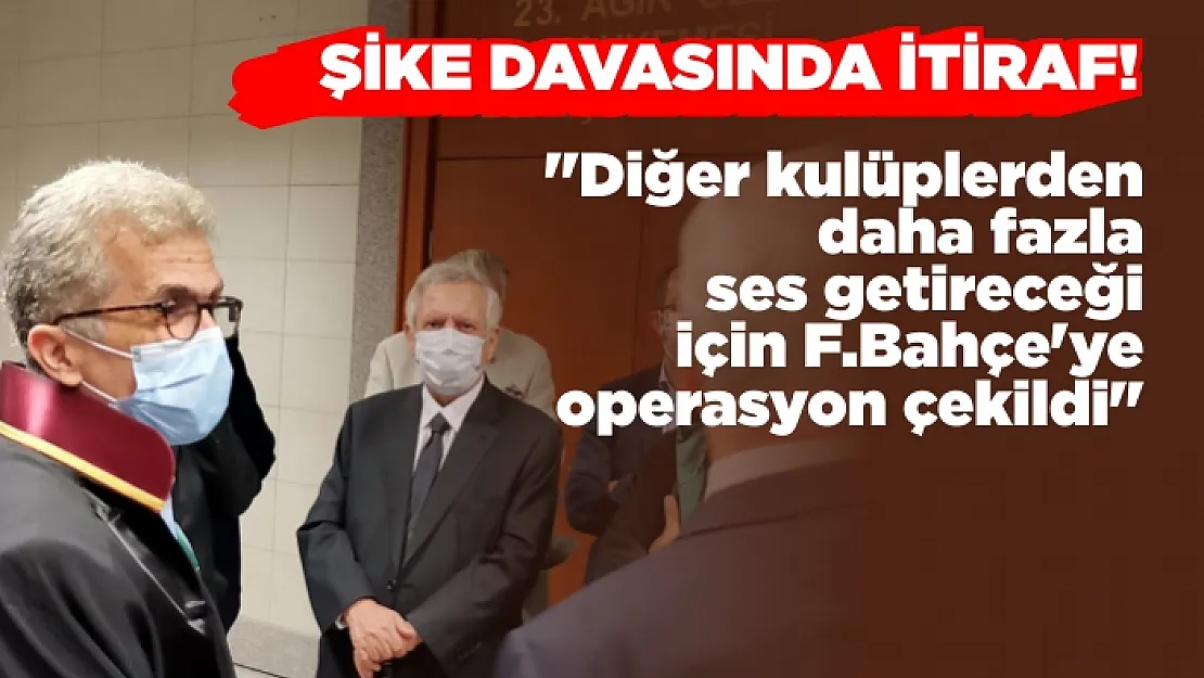 'Futbolda Şike Kumpası' Davasında İtiraf