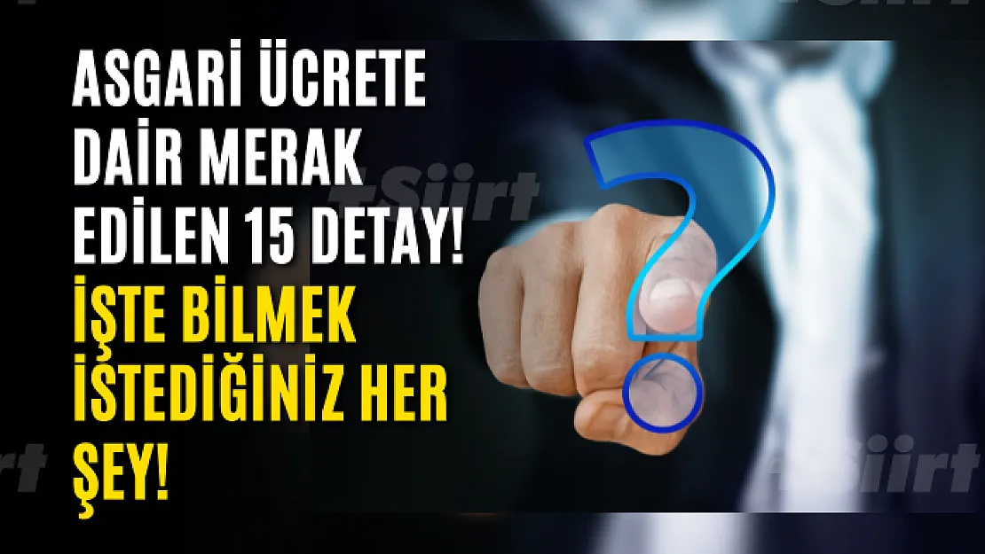 Asgari ücrete dair merak edilen 15 detay! İşte bilmek istediğiniz her şey!