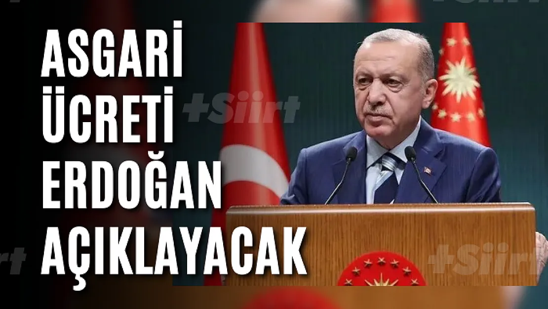 Asgari ücreti Erdoğan açıklayacak