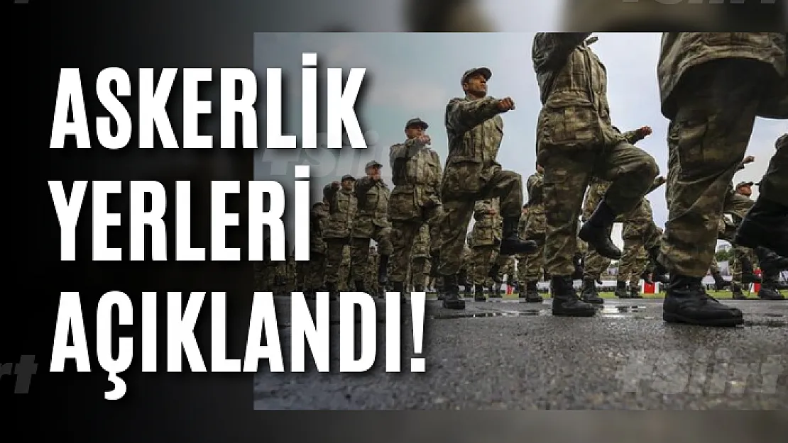 Askerlik yerleri açıklandı!