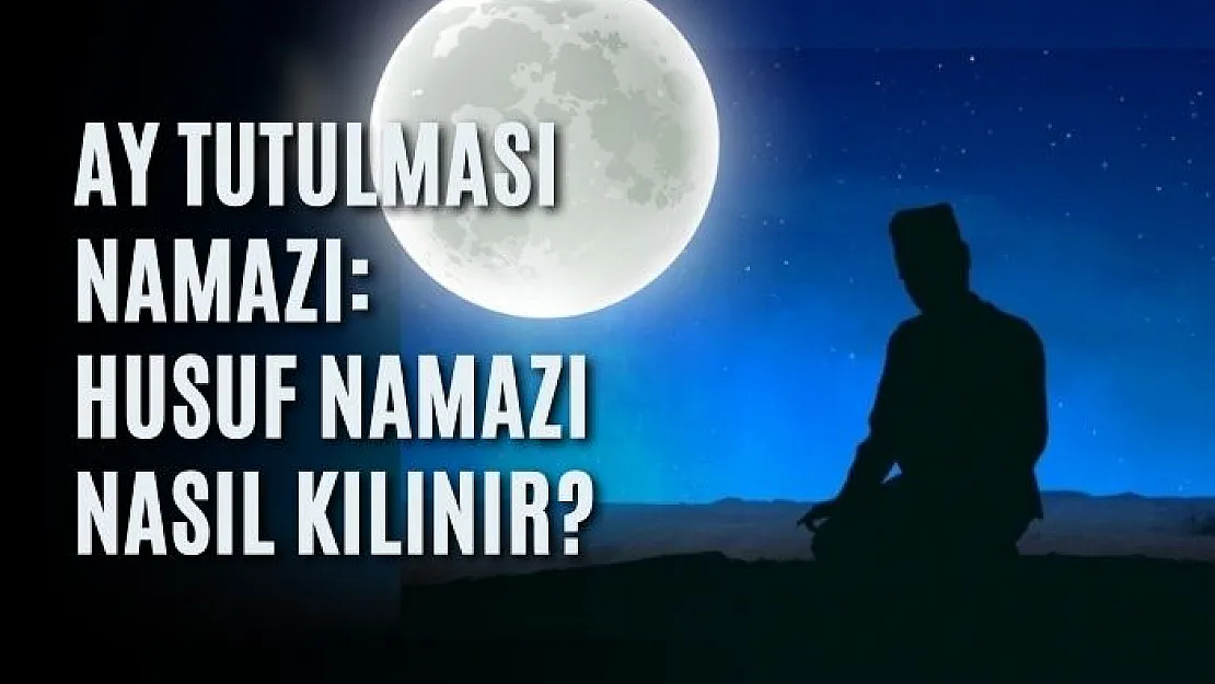 Ay tutulması namazı: Husuf namazı nasıl kılınır?