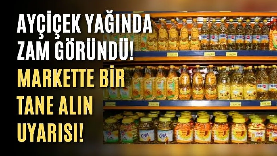 Ayçiçeği Yağına Zam Kapıda! Markette 1 adet sınırı ile satış yapılıyor