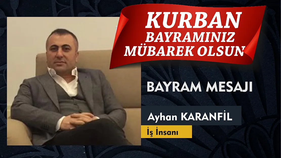 İş insanı Ayhan Karanfil Kurban Bayramı mesajı yayınladı