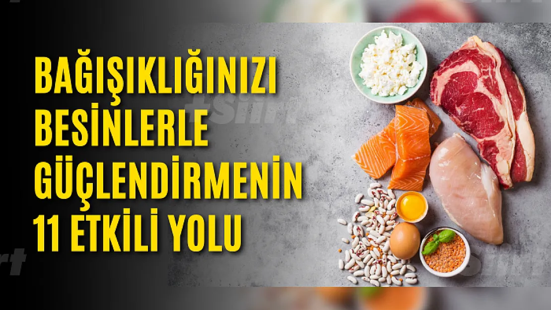 Bağışıklığınızı besinlerle güçlendirmenin 11 etkili yolu