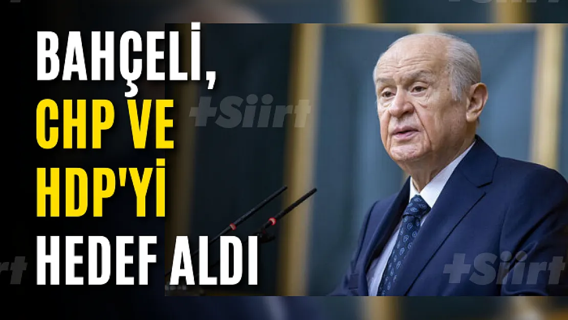 Bahçeli, CHP ve HDP'yi hedef aldı