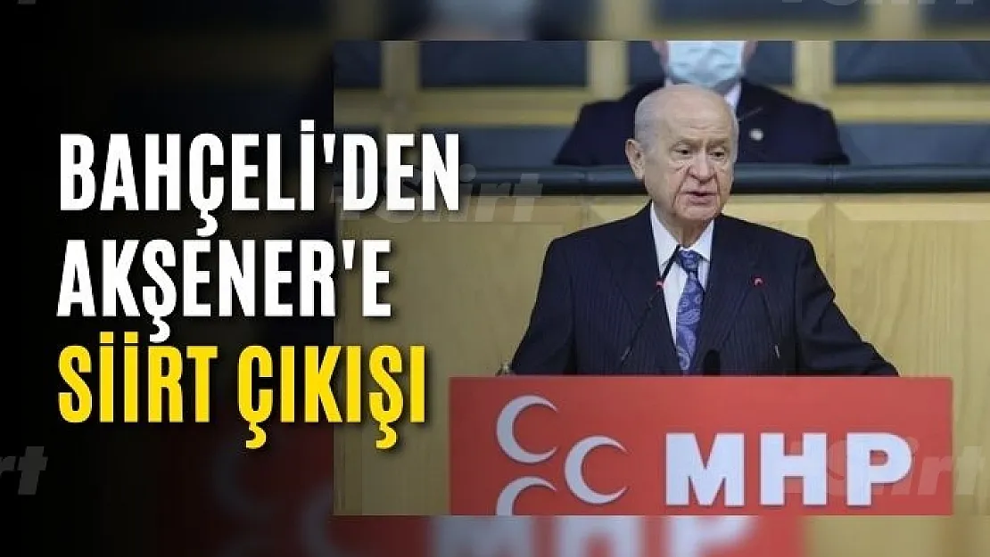 Bahçeli'den Akşener'e Siirt Çıkışı