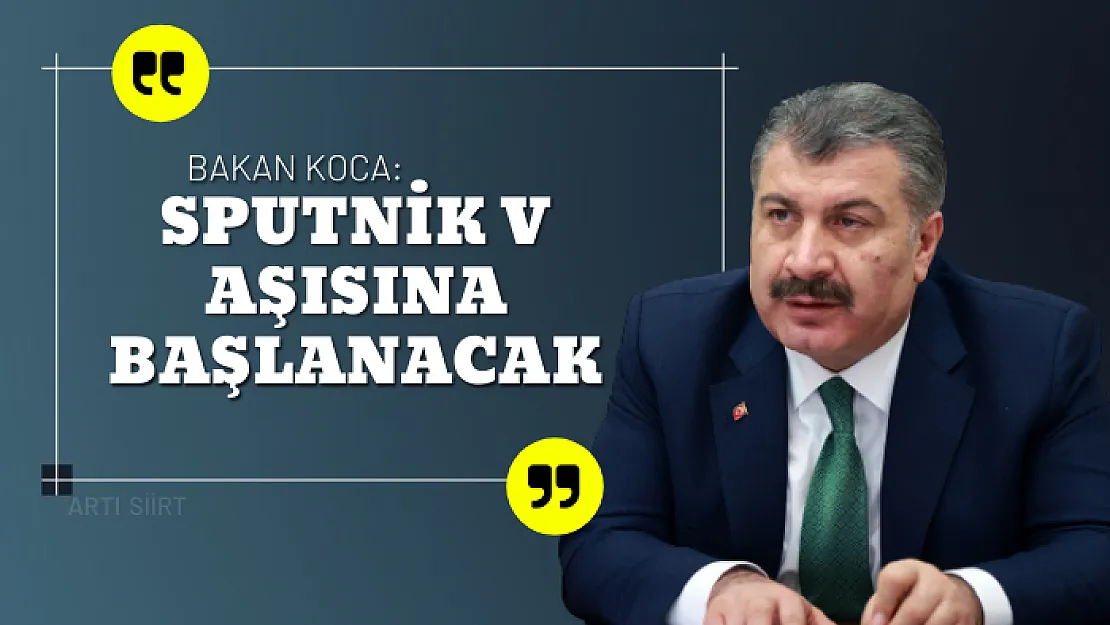 Bakan Koca: Sputnik V Aşısına Başlanacak