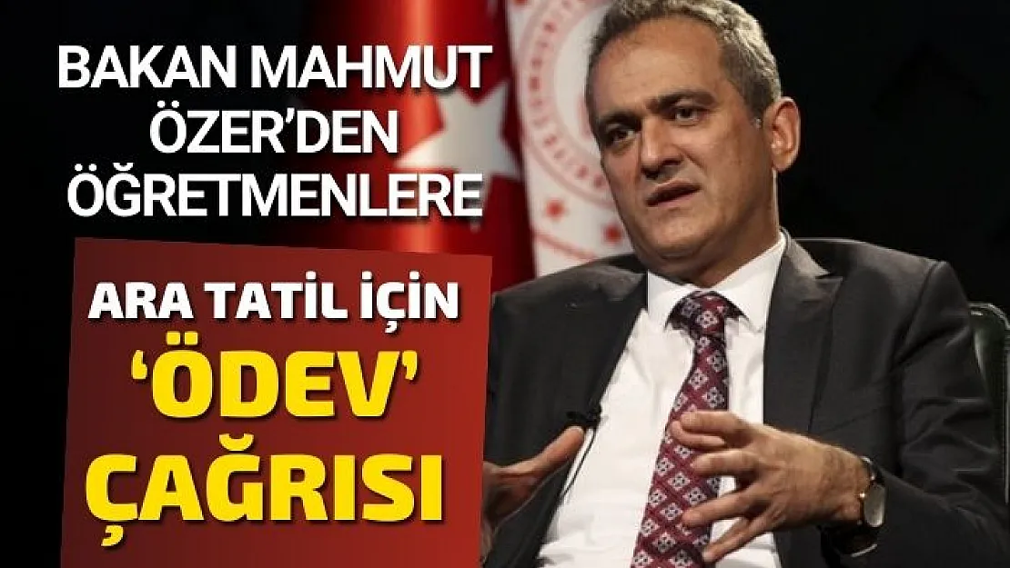 Bakan Mahmut Özer'den öğretmenlere ara tatil için 'ödev' çağrısı