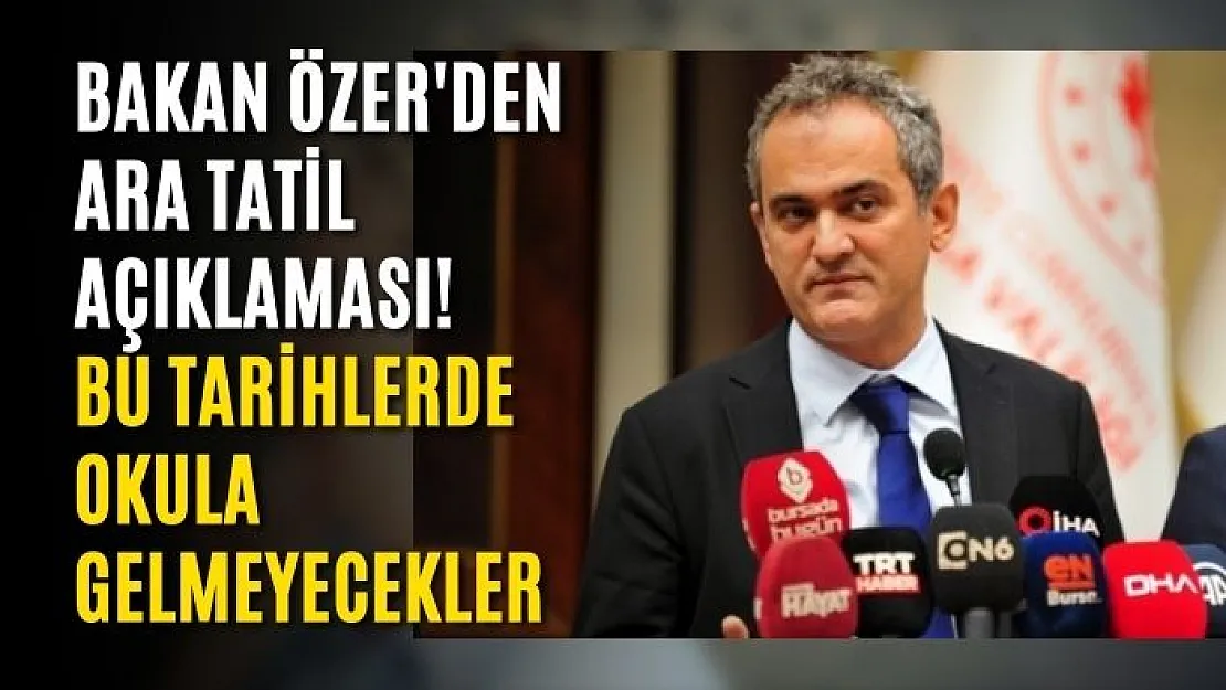 Bakan Özer'den Ara Tatil Açıklaması! Bu Tarihlerde Okula Gelmeyecekler