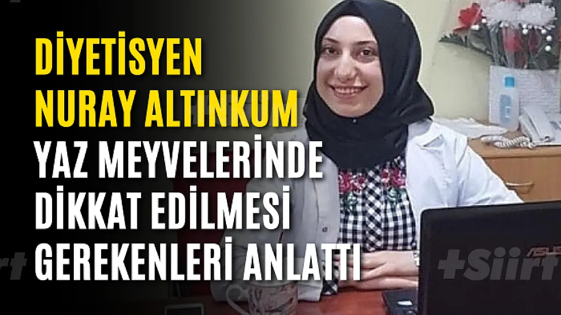 Diyetisyen Nuray Altınkum, Yaz Meyvelerinde Dikkat Edilmesi Gerekenleri Anlattı