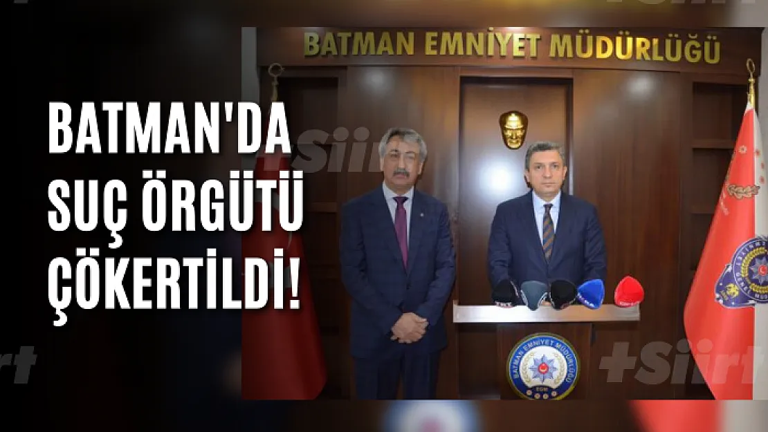 Batman'da Suç Örgütü Çökertildi!