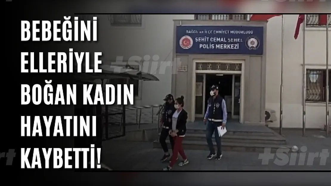 Bebeğini elleriyle boğan kadın hayatını kaybetti!