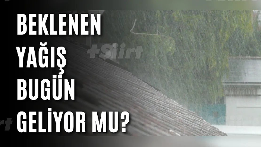 Beklenen Yağış Bugün Geliyor Mu?