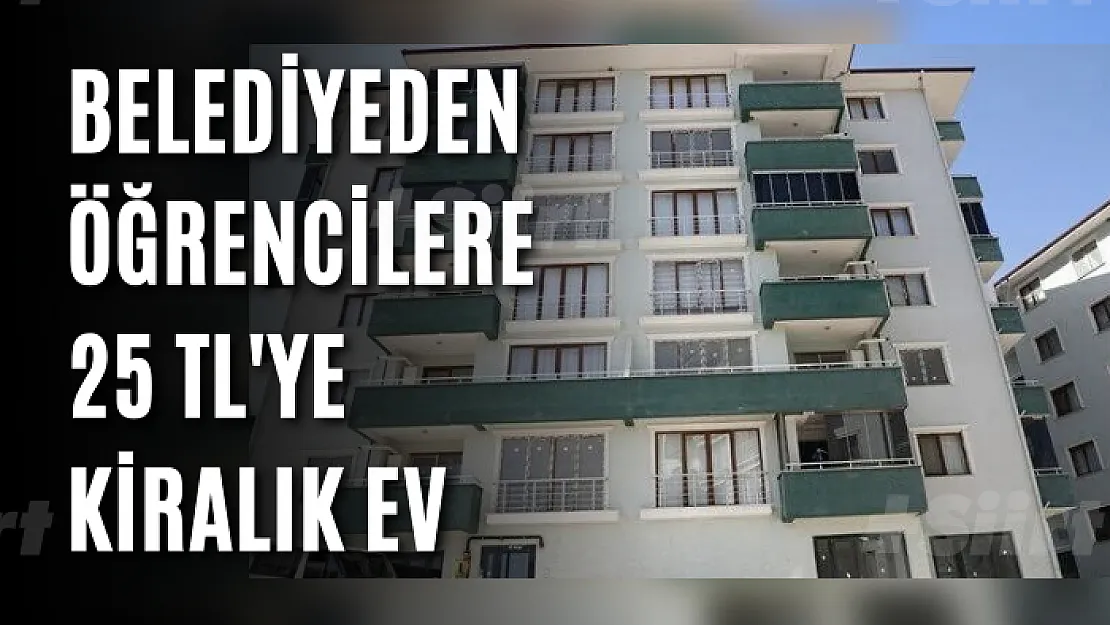 Belediyeden öğrencilere 25 TL'ye kiralık ev