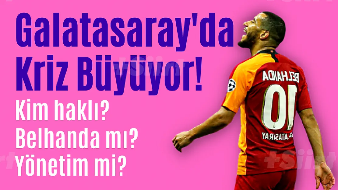 Galatasaray'da Kriz! Kim haklı? Belhanda mı? Yönetim mi?