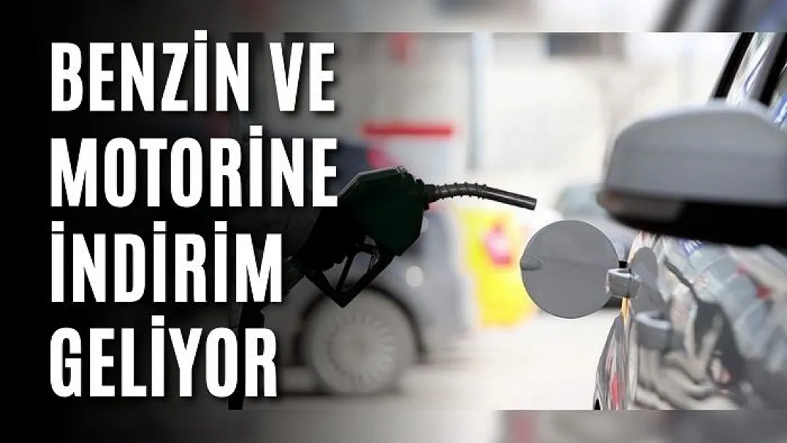 Benzin ve motorine indirim geliyor