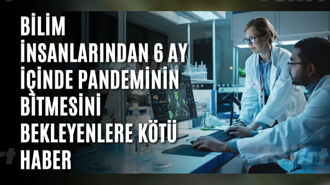 Bilim insanlarından 6 ay içinde pandeminin bitmesini bekleyenlere kötü haber: Daha fazlası var