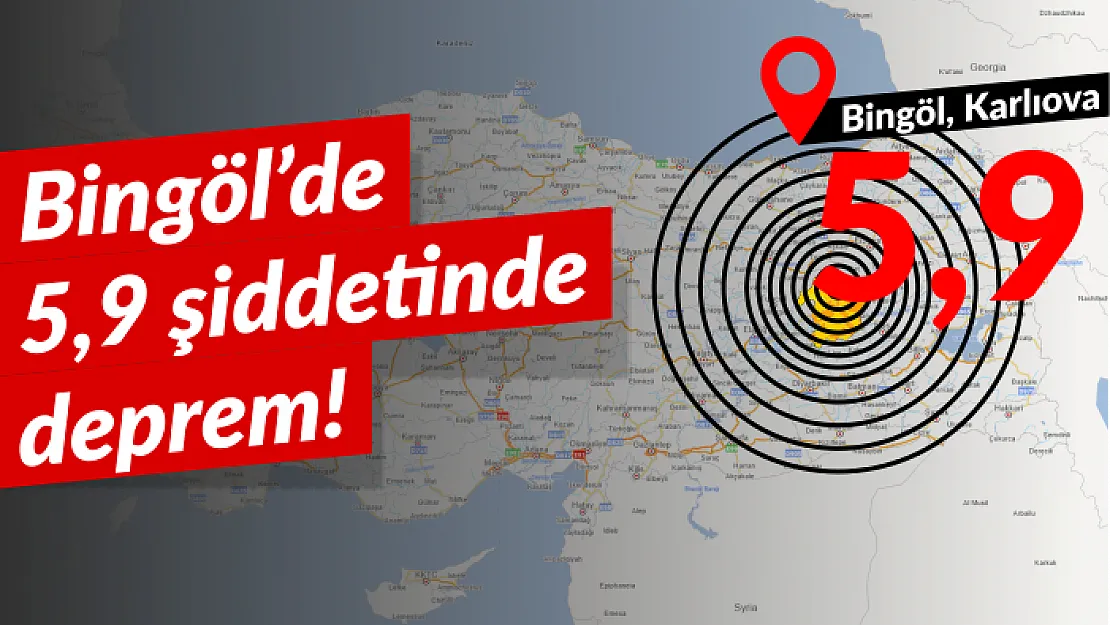 Bingöl'de 5,9 şiddetinde deprem!