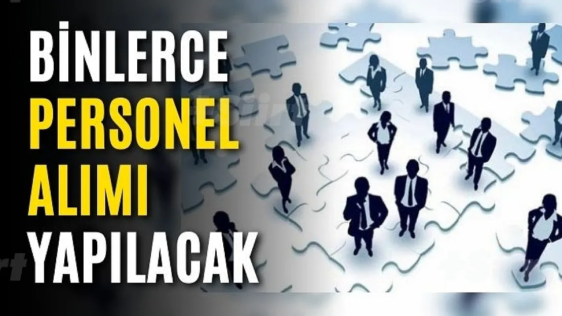 Binlerce Personel Alımı Yapılacak