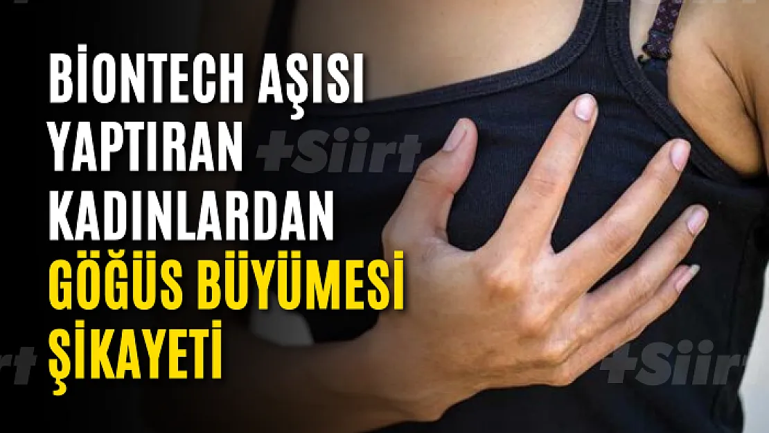 Biontech aşısı yaptıran kadınlardan göğüs büyümesi şikayeti