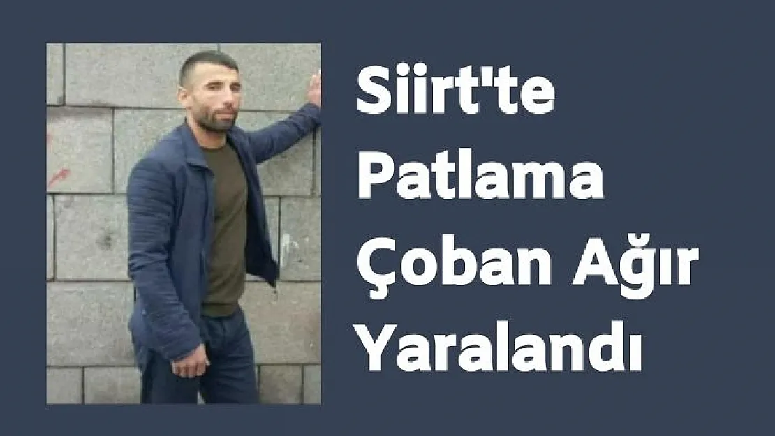 Siirt'te El Yapımı Patlayıcıya Basan Çoban Ağır Yaralandı