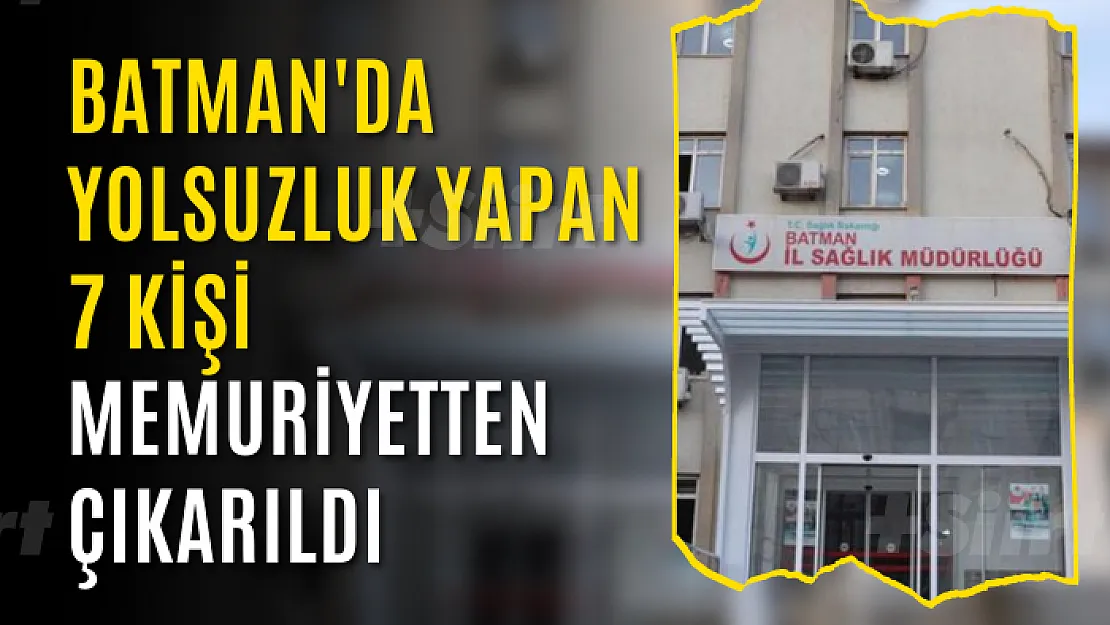 Batman'da 7 kişi memuriyetten çıkarıldı: 6 ayda 3 milyon TL'lik maaş yolsuzluğu