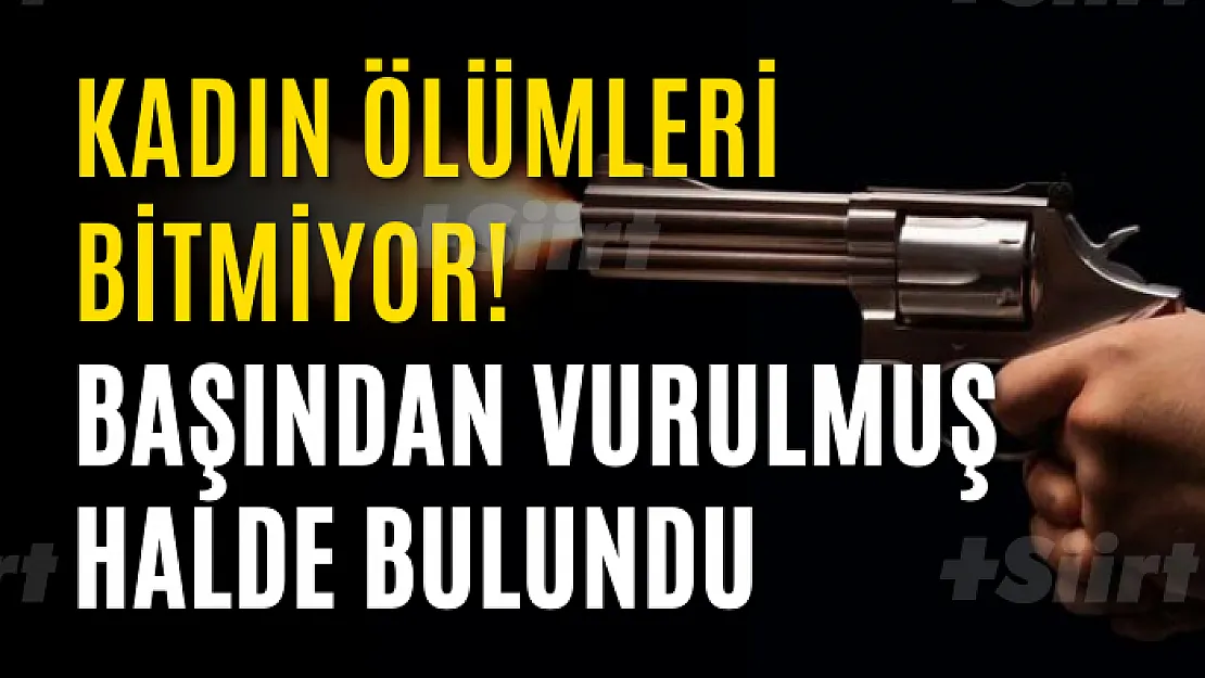 Bir Şüpheli Kadın Ölümü Daha Başından Vurulmuş Halde Bulundu