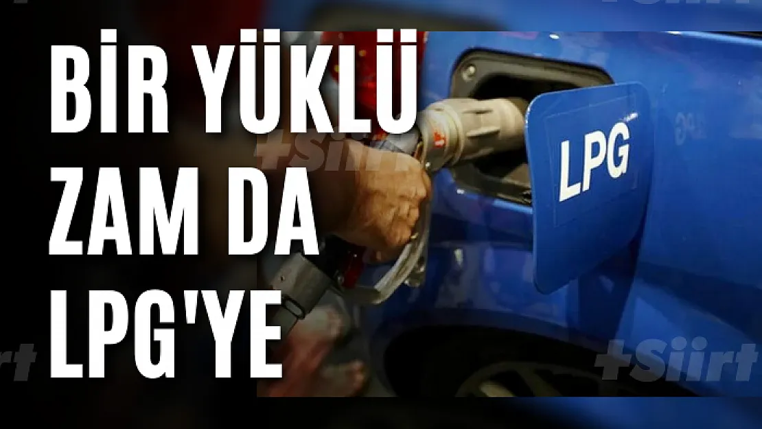 Bir yüklü zam da LPG'ye