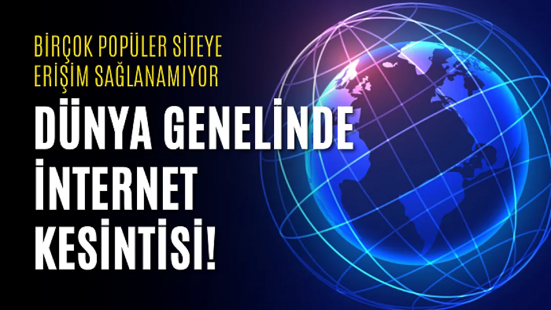 Dünya genelinde internet kesintisi! Birçok popüler siteye erişim sağlanamıyor