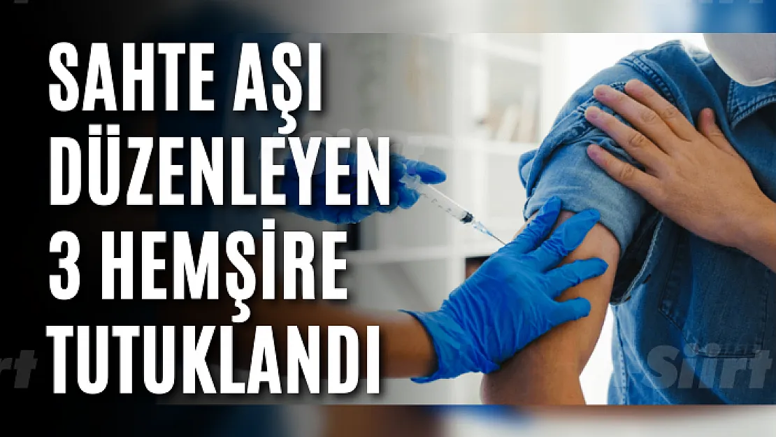 Sahte aşı düzenleyen 3 hemşire tutuklandı