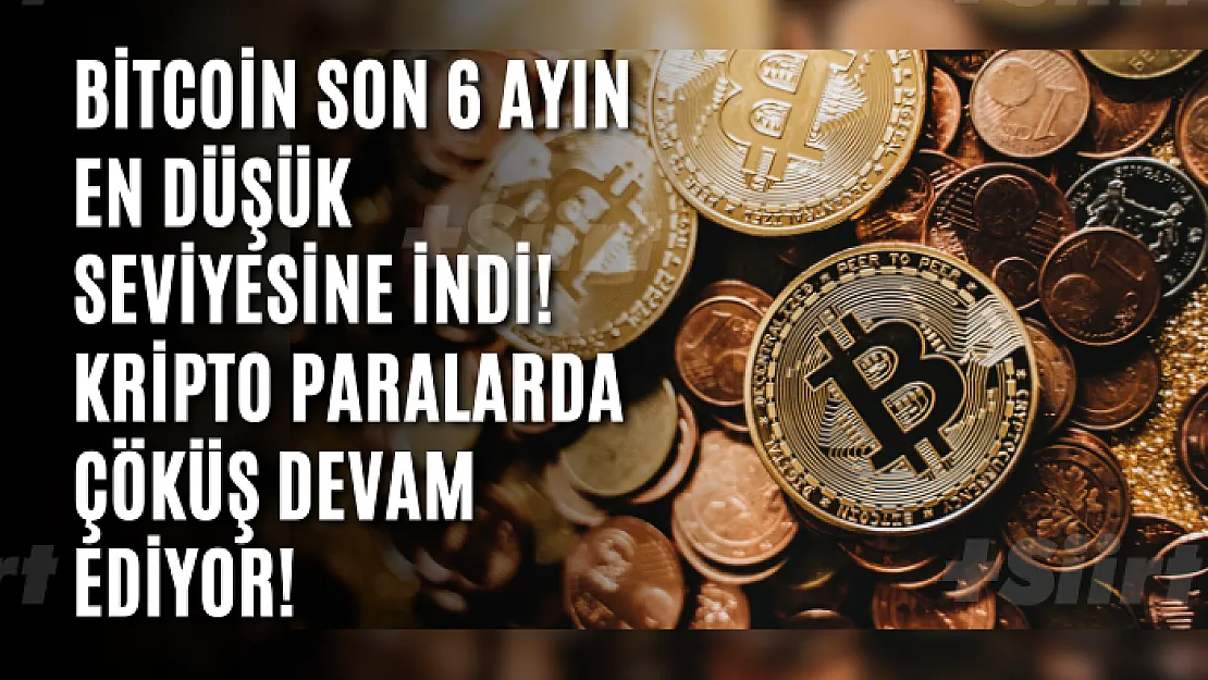 Bitcoin son 6 ayın en düşük seviyesine indi! Kripto paralarda çöküş devam ediyor!