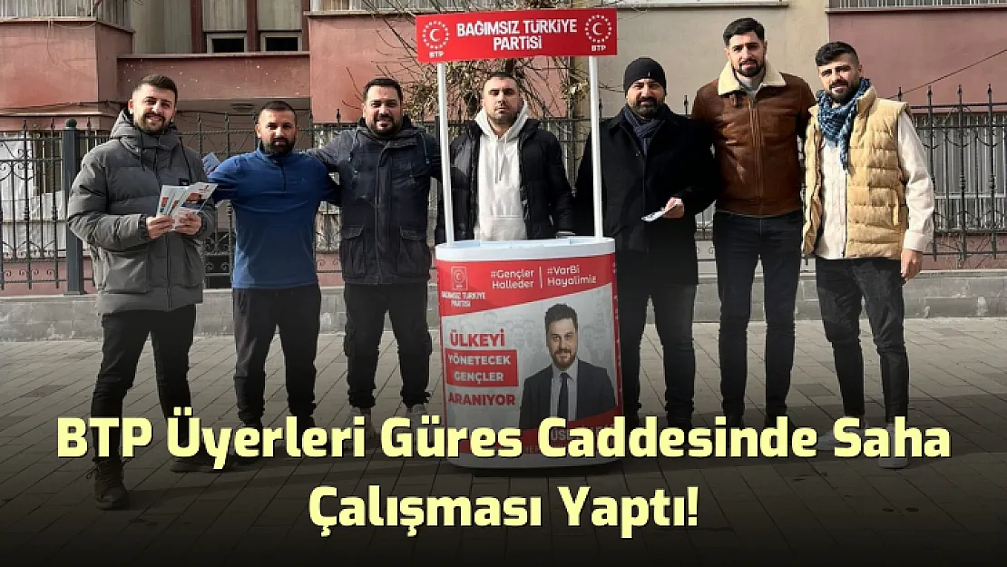 BTP Üyerleri Güres Caddesinde Saha Çalışması Yaptı!