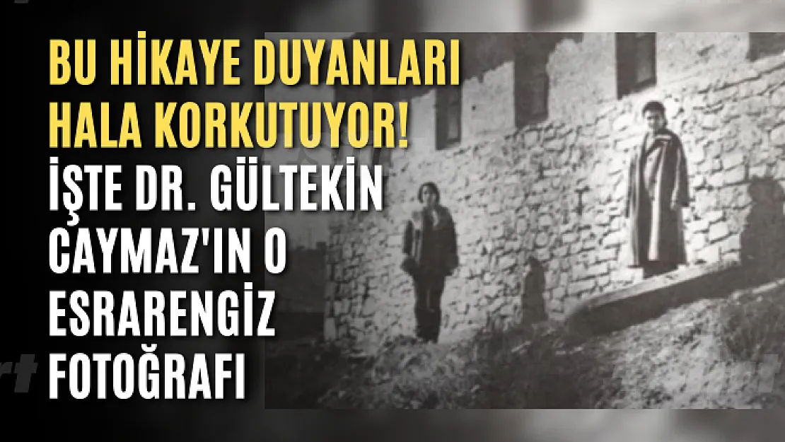 Bu hikaye duyanları hala korkutuyor! İşte Dr. Gültekin Caymaz'ın o esrarengiz fotoğrafı