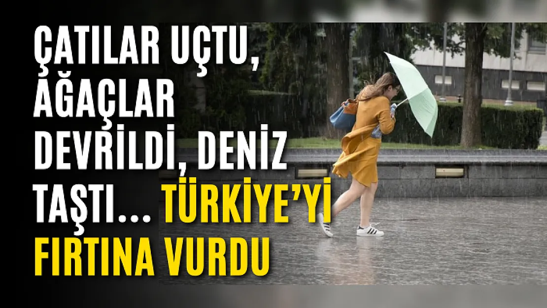 Çatılar uçtu, ağaçlar devrildi, deniz taştı… Türkiye'yi fırtına vurdu