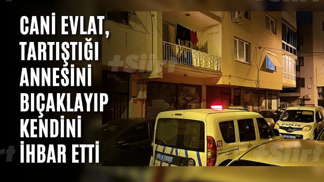 Cani evlat, tartıştığı annesini bıçaklayıp kendini ihbar etti