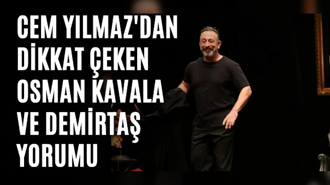 Bu sözler çok konuşulur! Cem Yılmaz'dan dikkat çeken Osman Kavala ve Demirtaş yorumu