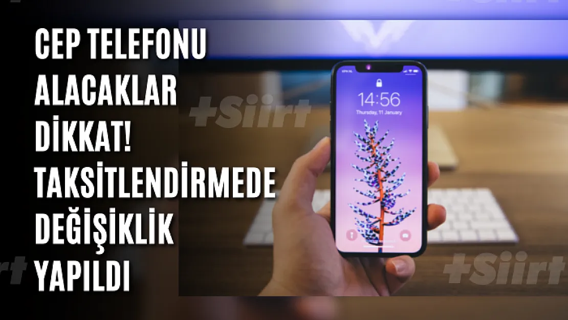 Cep telefonu alacaklar dikkat! Taksitlendirmede değişiklik yapıldı