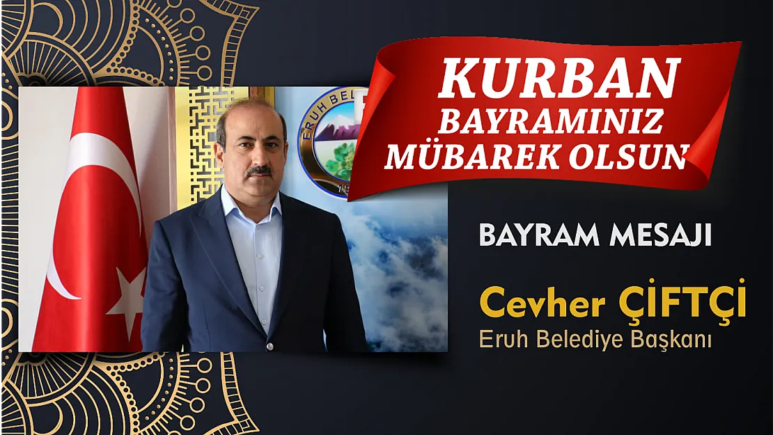 Eruh Belediye Başkanı Cevher Çiftçi'nin Kurban Bayramı Mesajı