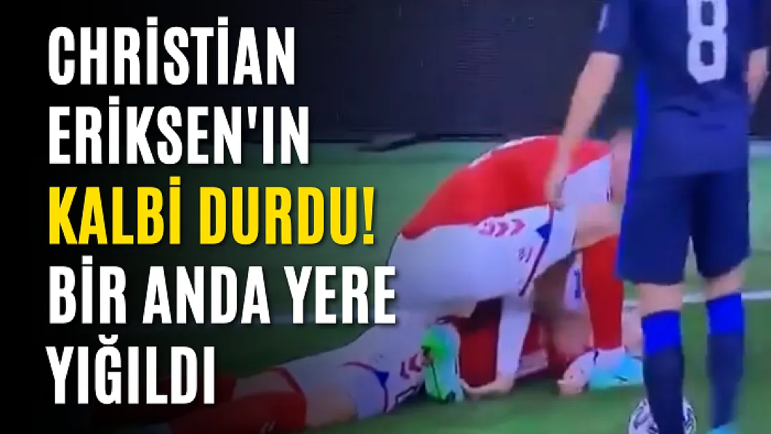 Christian Eriksen'ın kalbi durdu! Bir anda yere yığıldı