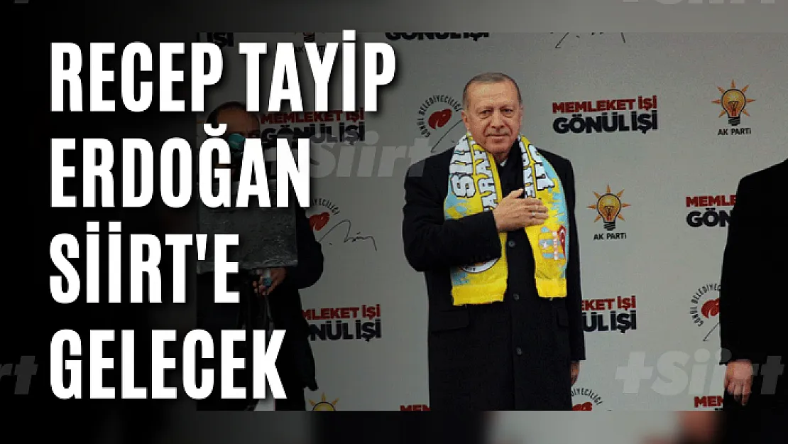 Cumhur Başkanı Erdoğan Siirt'e Gelecek