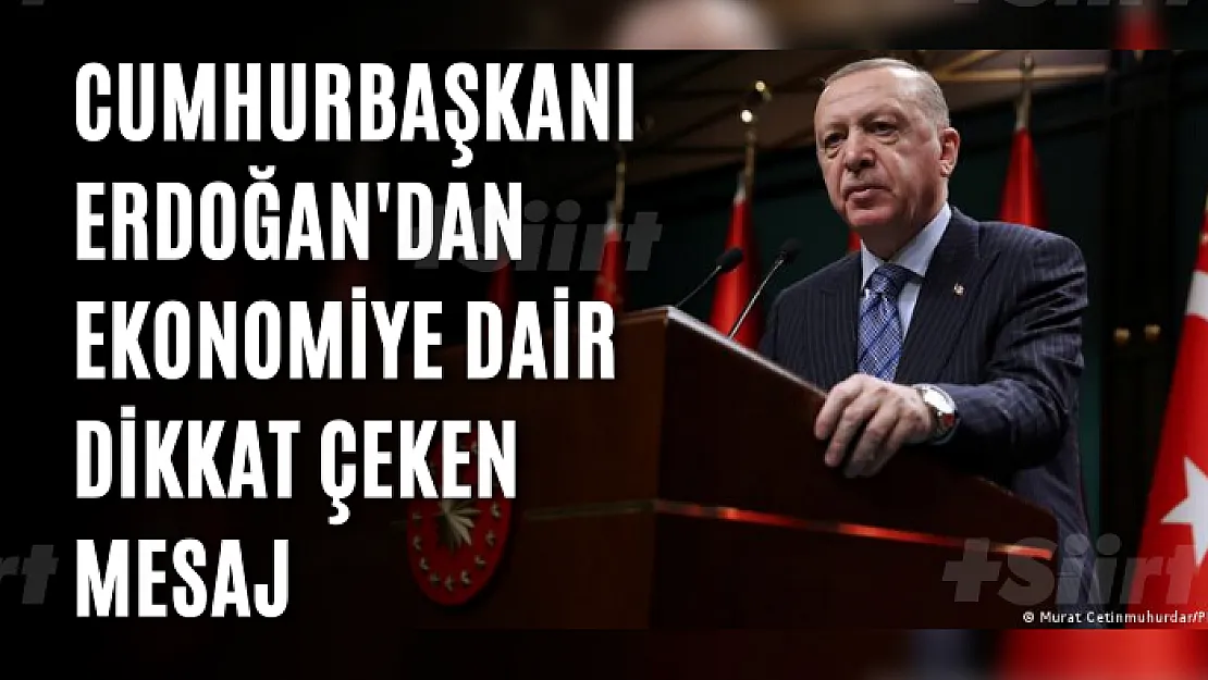 Cumhurbaşkanı Erdoğan'dan ekonomiye dair dikkat çeken mesaj