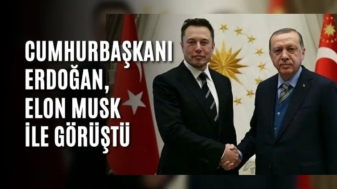 Cumhurbaşkanı Erdoğan, Elon Musk ile görüştü