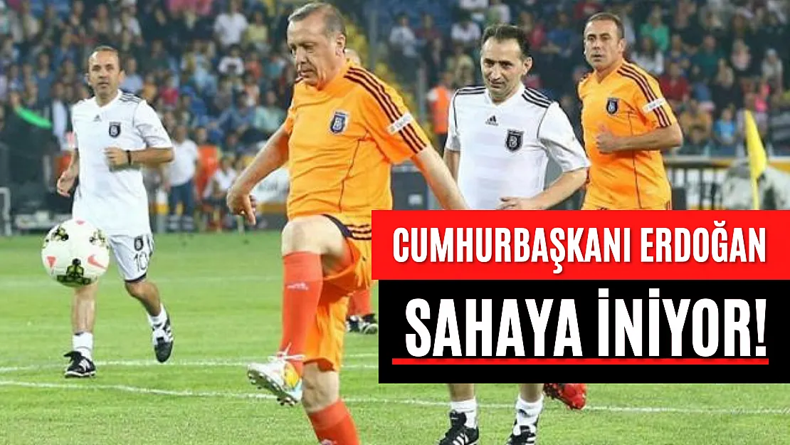 Cumhurbaşkanı Erdoğan Sahaya İniyor!