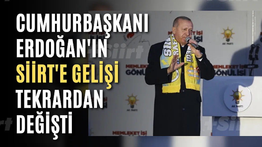 Cumhurbaşkanı Erdoğan'ın Siirt'e Geliş Tarihi Yine Değişti!