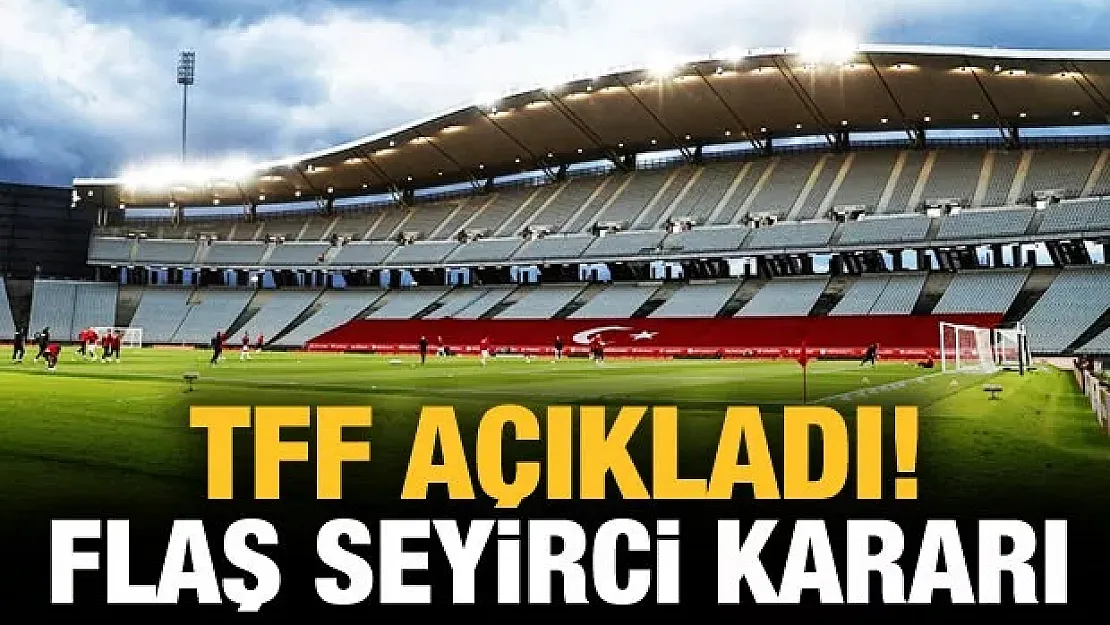 TFF'den seyirci kararı!