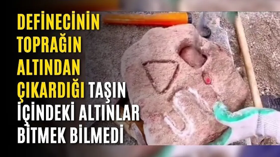 Definecinin toprağı tırnaklarıyla kazıyarak çıkardığı taşın içindeki altınlar bitmek bilmedi