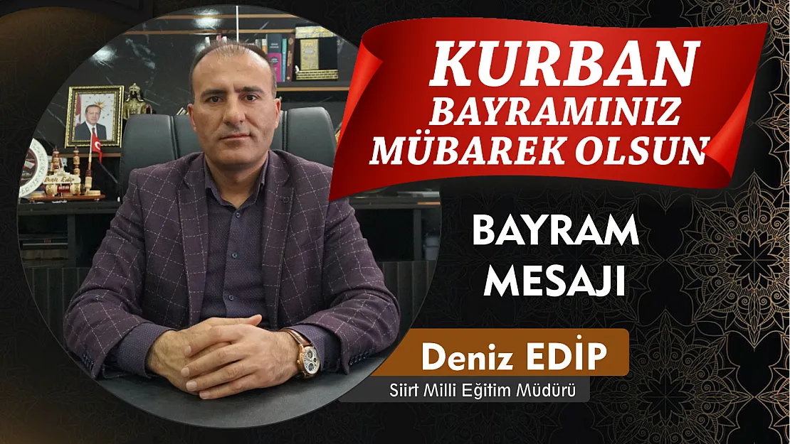 Siirt Milli Eğitim Müdürü Deniz Edip Kurban Bayramı Mesajı Yayınladı